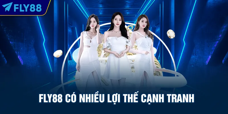 FLY88 có nhiều lợi thế cạnh tranh