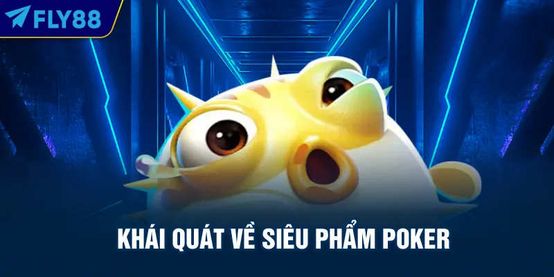Khái quát về siêu phẩm Poker