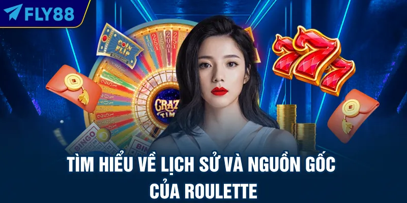 Tìm hiểu về lịch sử và nguồn gốc của roulette